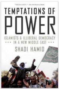 Temptations of Power: Islamists and Illiberal Democracy in a New Middle East